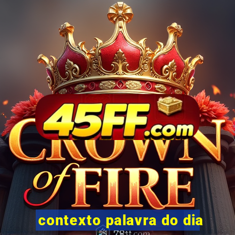 contexto palavra do dia